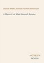 "Hannah Adams, Hannah Farnham Sawyer Lee. A Memoir of Miss Hannah Adams. ANTIQUUM NOVUM." Schlichter, heller Hintergrund.