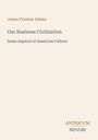 "James Truslow Adams. Our Business Civilization. Some Aspects of American Culture. ANTIQUUM NOVUM" Text auf hellem Hintergrund.