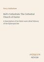 Percy Addleshaw: Bell's Cathedrals: The Cathedral Church of Exeter, Buch