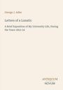 "Letters of a Lunatic" von George J. Adler, beschreibt Uni-Leben 1853-54. Unten rechts: Logo "ANTIQUM NOVUM". Hintergrund beige.