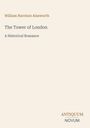 Text: "William Harrison Ainsworth", "The Tower of London", "A Historical Romance", "Antiquum", "Novum". Beige Hintergrund.