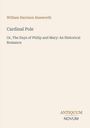 "William Harrison Ainsworth, Cardinal Pole, Or, The Days of Philip and Mary: An Historical Romance." Unten "Antiquum Novum."