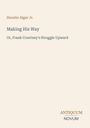 Titel: "Making His Way"; Untertitel: "Or, Frank Courtney's Struggle Upward" von Horatio Alger Jr. Unten steht ANTIKUM NOVUM.