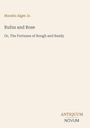 "Rufus and Rose" von Horatio Alger Jr., Untertitel: "Or, The Fortunes of Rough and Ready". Unten rechts: Antiquum Novum.