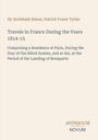 Buchtitel: "Travels in France During the Years 1814-15" von Sir Archibald Alison und Patrick Fraser Tytler.