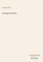 Text oben: "Grant Allen". Mittig: "Strange Stories". Unten: "ANTIQUM NOVUM". Schlichtes, modernes Design, beige Hintergrund.