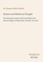Sir Thomas Clifford Allbutt, "Science and Medieval Thought", Vortrag am Royal College of Physicians, 18. Oktober 1900. Beige Hintergrund.
