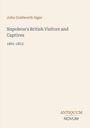 Titel: Napoleon's British Visitors and Captives. Autor: John Goldworth Alger. Zeitraum: 1801-1815. Unten: Antiquum Novum Logo.