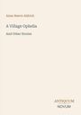 Titel: "A Village Ophelia And Other Stories" von Anne Reeve Aldrich. Unten rechts: ANTIQUUM NOVUM. Helle, schlichte Gestaltung.