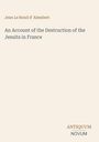 "Jean Le Rond d'Alembert. An Account of the Destruction of the Jesuits in France. ANTIQUUM NOVUM." Schlichtes Design.