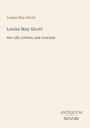 Text: "Louisa May Alcott", "Her Life, Letters, and Journals". Unten rechts steht "ANTIQUM NOVUM". Schlichtes Design.