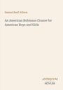 Samuel Buell Allison, "An American Robinson Crusoe for American Boys and Girls", Antiquum Novum (Logo). Beige Hintergrund.