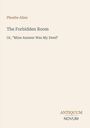 Oben "Phoebe Allen". Titel "The Forbidden Room". Untertitel "Or, 'Mine Answer Was My Deed'". Unten "ANTIQUM NOVUM".