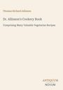Titel: "Dr. Allinson's Cookery Book", Untertitel: Vegetarische Rezepte. Name: Thomas Richard Allinson. Unten: "ANTIQUM NOVUM".