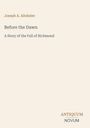 Text: "Joseph A. Altsheler, Before the Dawn, A Story of the Fall of Richmond". Unten steht "ANTIQUM NOVUM". Cremefarbener Hintergrund.