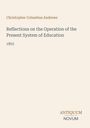 Christopher Columbus Andrews: Reflections on the Operation of the Present System of Education, Buch