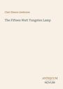Clair Elmore Anderson: The Fifteen Watt Tungsten Lamp, Buch