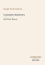 Oben: George Wood Anderson. Darunter: Unfinished Rainbows And Other Essays. Unten rechts: ANTIQUUM NOVUM.