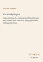 "William Andrews. Curious Epitaphs. Gesammelt auf Friedhöfen in Großbritannien und Irland. ANTIQUUM NOVUM."