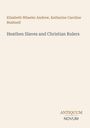 Oben stehen Namen: Elizabeth Wheeler Andrew, Katharine Caroline Bushnell. Titel: Heathen Slaves and Christian Rulers. Unten steht ANTIQUUM NOVUM. Einheitliches, schlichtes Design.