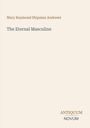 Titel: "The Eternal Masculine" von Mary Raymond Shipman Andrews. Unten rechts: "ANTIQUM NOVUM". Einfaches, minimalistisches Design.