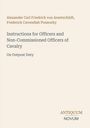 Alexander Carl Friedrich von Arentschildt: Instructions for Officers and Non-Commissioned Officers of Cavalry, Buch
