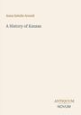 Titel: "A History of Kansas". Autor: Anna Estelle Arnold. Unten rechts steht "ANTIQUM NOVUM". Hintergrund: hell.
