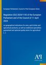 Regulation (EU) 2024/1143 vom 11. April 2024, über geografische Angaben für Weine, Spirituosen und landwirtschaftliche Produkte.