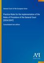 Text: "General Court of the European Union, Practice Rules, [2024/2097], Consolidated text edition, Antiphon Verlag". Blaues Cover.