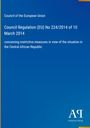 Council Regulation (EU) No 224/2014 vom 10. März 2014, Maßnahmen zur Zentralafrikanischen Republik. Blaues Cover.