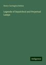 Henry Carrington Bolton: Legends of Sepulchral and Perpetual Lamps, Buch