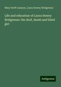 Mary Swift Lamson: Life and education of Laura Dewey Bridgeman: the deaf, dumb and blind girl, Buch