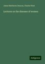 James Matthews Duncan: Lectures on the diseases of women, Buch