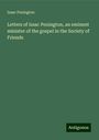 Isaac Penington: Letters of Issac Penington, an eminent minister of the gospel in the Society of Friends, Buch