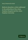 Henry Wentworth Acland: Medical education: a letter addressed to the authorities of the Johns Hopkins Hospital and the Johns Hopkins University, Buch