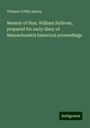 Thomas Coffin Amory: Memoir of Hon. William Sullivan, prepared for early diary of Massachusetts historical proceedings, Buch