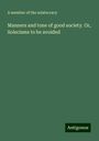 A member of the Aristocracy: Manners and tone of good society. Or, Solecisms to be avoided, Buch