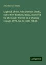 (Bark), John Dawson: Logbook of the John Dawson (Bark), out of New Bedford, Mass., mastered by Thomas P. Warren on a whaling voyage, 1879 Jun 12-1883 Feb 26, Buch