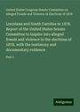 States Congress Senate Committee on Alleged Frauds and Violence in Elections of United: Louisiana and South Carolina in 1878. Report of the United States Senate Committee to inquire into alleged frauds and violence in the elections of 1878, with the testimony and documentary evidence, Buch