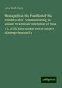 John Lord Hayes: Message from the President of the United States, communicating, in answer to a Senate resolution of June 17, 1878, information on the subject of sheep-husbandry, Buch