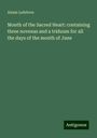 Alexis Lefebvre: Month of the Sacred Heart: containing three novenas and a triduum for all the days of the month of June, Buch