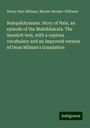 Henry Hart Milman: Nalopákhyanam. Story of Nala, an episode of the Mahábhárata. The Sanskrit text, with a copious vocabulary and an improved version of Dean Milman's translation, Buch