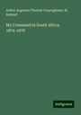 Arthur Augustus Thurlow Cunynghame: My Command in South Africa, 1874-1878, Buch