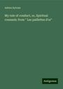 Adrien Sylvain: My rule of conduct, or, Spiritual counsels: from " Les paillettes d'or", Buch