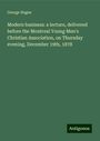 George Hague: Modern business: a lecture, delivered before the Montreal Young Men's Christian Association, on Thursday evening, December 19th, 1878, Buch