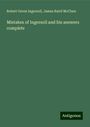 Robert Green Ingersoll: Mistakes of Ingersoll and his answers complete, Buch