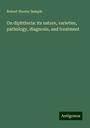 Robert Hunter Semple: On diphtheria: its nature, varieties, pathology, diagnosis, and treatment, Buch