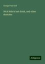 George Paul Goff: Nick Baba's last drink, and other sketches, Buch