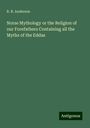 R. R. Anderson: Norse Mythology or the Religion of our Forefathers Containing all the Myths of the Eddas, Buch