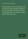 Art Association of Montreal: Ninth exhibition 1879: catalogue of oil and water colour paintings, exhibited by the Association on the occasion of the opening of the Art Gallery, Phillips' Square May 26th, 1879, Buch